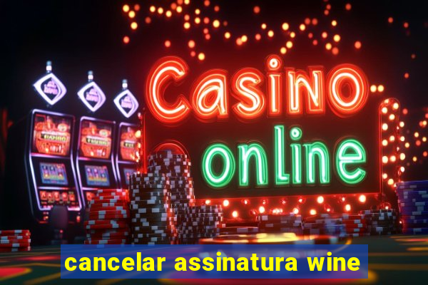 cancelar assinatura wine